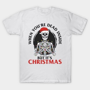 When Ur Dead inside But Its Christmas T-Shirt